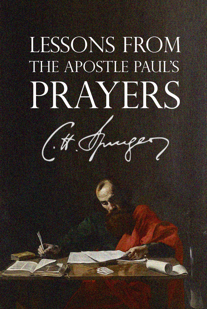 Lessons from the Apostle Paul's Prayers by Charles Spurgeon. Now available in paperback and for Kindle
